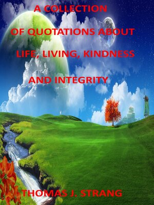 cover image of A Collection of Quotes About Life, Living, Kindness and Integrity